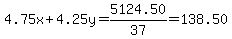 4.75x%2B4.25y=5124.50%2F37=138.50