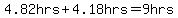 4.82hrs%2B4.18hrs=9hrs