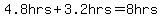 4.8hrs%2B3.2hrs=8hrs