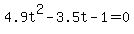 4.9t%5E2-3.5t-1=0