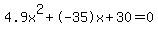 4.9x%5E2%2B-35x%2B30+=+0