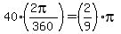 40%28%282pi%29%2F360%29=%282%2F9%29pi
