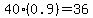 40%280.9%29=36