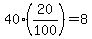 40%2820%2F100%29+=+8
