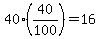 40%2840%2F100%29+=+16