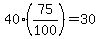 40%2875%2F100%29=30+