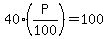 40%28P%2F100%29+=+100
