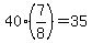 40%2A%287%2F8%29=35