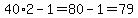 40%2A2-1=80-1=79