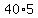 40%2A5