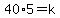 40%2A5=k
