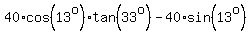 40%2Acos%2813%5Eo%29%2Atan%2833%5Eo%29+-+40%2Asin%2813%5Eo%29