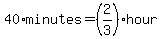40%2Aminutes=%282%2F3%29hour
