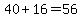 40%2B16=56