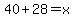 40%2B28=x