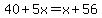 40%2B5x=x%2B56