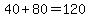 40%2B80=120