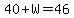 40%2BW=46
