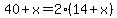 40%2Bx=2%2814%2Bx%29