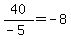 40%2F%28-5%29+=+-8