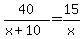 40%2F%28x%2B10%29=15%2Fx