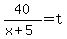 40%2F%28x%2B5%29=t