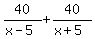 40%2F%28x-5%29%2B40%2F%28x%2B5%29