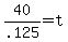 40%2F.125=t