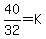 40%2F32+=+K