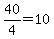 40%2F4=10