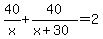 40%2Fx%2B40%2F%28x%2B30%29=2