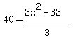 40=%282x%5E2-32%29%2F3