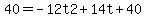 40=+-12t2+%2B+14t+%2B+40++