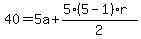 40=5a%2B%285%285-1%29r%29%2F2