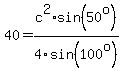 40=c%5E2%2Asin%2850%5Eo%29%2F4sin%28100%5Eo%29