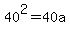 40%5E2=40a