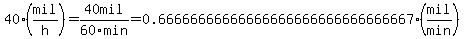40+%28mil%2Fh%29=40+mil%2F60min=0.66666666666666666666666666666667%28mil%2Fmin%29