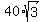 40+%2A+sqrt%283%29