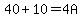 40+%2B+10+=+4A