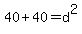 40+%2B+40+=+d%5E2