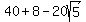40+%2B+8+-+20sqrt%285%29
