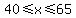 40+%3C=+x+%3C=+65