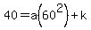 40+=+a%2860%5E2%29%2Bk