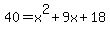 40+=+x%5E2%2B9x%2B18