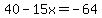 40-15x=-64