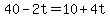 40-2t=10%2B4t