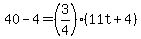 40-4=%283%2F4%29%2811t%2B4%29