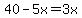 40-5x=3x