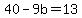 40-9b=13