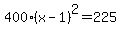 400%28x-1%29%5E2=225